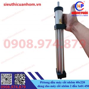 Pittong dầu máy cắt nhôm 40x220 dùng cho máy cắt nhôm 2 đầu lưỡi 450